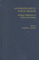 Anthropology in public health : bridging differences in culture and society /