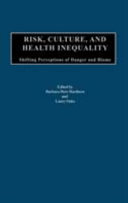 Risk, culture, and health inequality : shifting perceptions of danger and blame /