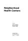 Neighborhood health centers /