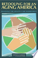 Retooling for an aging America : building the health care workforce /