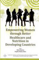 Empowering women through better healthcare and nutrition in developing countries /