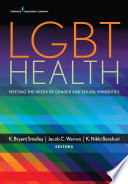 LGBT health : meeting the needs of gender and sexual minorities /