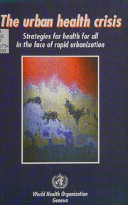 The urban health crisis : strategies for health for all in the face of rapid urbanization : report of the technical discussions of the forty-fourth World Health Assembly.