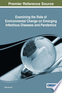 Examining the role of environmental change on emerging infectious diseases and pandemics /