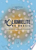 Poliomielite no Brasil do reconhecimento da doença ao fim da transmissão.