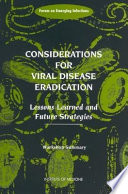 Considerations for viral disease eradication : lessons learned and future strategies : workshop summary /