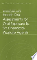 Review of the U.S. Army's health risk assessments for oral exposure to six chemical-warfare agents /