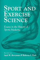 Sport and exercise science : essays in the history of sports medicine /