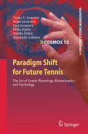 Paradigm shift for future tennis : the art of tennis physiology, biomechanics and psychology /