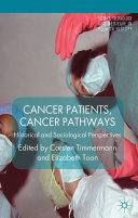 Cancer patients, cancer pathways : historical and sociological perspectives /