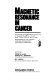 Magnetic resonance in cancer : proceedings of the International Conference on Magnetic Resonance in Cancer, Banff, Canada, April 30-May 4, 1985 /