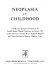 Neoplasia in childhood ; a collection of papers presented at the Twelfth Annual Clinical Conference on Cancer, 1967.