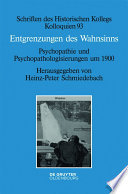 Entgrenzungen des Wahnsinns : Psychopathie und Psychopathologisierungen um 1900 /