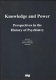 Knowledge and power: perspectives in the history of psychiatry : selected papers from the third triennial conference of the European Association for the History of Psychiatry (EAHP), 11-14 September 1996, Munich, Germany /