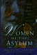 Women of the asylum : voices from behind the walls, 1840-1945 /