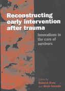 Reconstructing early intervention after trauma : innovations in the care of survivors /
