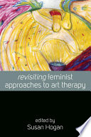 Revisiting feminist approaches to art therapy /