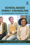 School-based family counseling : an interdisciplinary practitioner's guide /