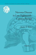 Nervous disease in late eighteenth-century Britain : the reality of a fashionable disorder /