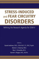 Stress-induced and fear circuitry disorders : advancing the research agenda for DSM-V /