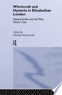 Witchcraft and hysteria in Elizabethan England : Edward Jorden and the Mary Glover case /