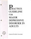 Practice guideline for major depressive disorder in adults /