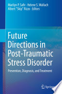 Future directions in post-traumatic stress disorder : prevention, diagnosis, and treatment /