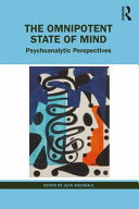 The omnipotent state of mind : psychoanalytic perspectives /