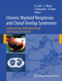 Chronic myeloid neoplasias and clonal overlap syndromes : epidemiology, pathophysiology, and treatment options /