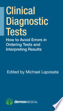 Clinical diagnostic tests : how to avoid errors in ordering tests and interpreting results /