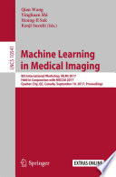 Machine learning in medical imaging : 8th International Workshop, MLMI 2017, held in conjunction with MICCAI 2017, Quebec City, QC, Canada, September 10, 2017, Proceedings /