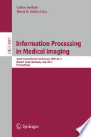 Information processing in medical imaging 22nd International Conference, IPMI 2011, Kloster Irsee, Germany, July 3-8, 2011, Proceedings /