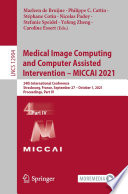 Medical image computing and computer assisted intervention - MICCAI 2021 : 24th international conference, Strasbourg, France, September 27-October 1, 2021 : proceedings.