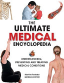 The ultimate medical encyclopedia : understanding, preventing, and treating medical conditions /