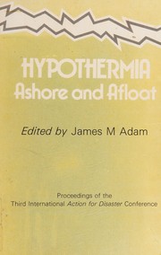 Hypothermia, ashore and afloat : proceeding of the Third International "Action for Disaster" Conference, Aberdeen /