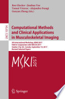 Computational methods and clinical applications in musculoskeletal imaging : 5th International Workshop, MSKI 2017, held in conjunction with MICCAI 2017, Quebec City, QC, Canada, September 10, 2017, Revised selected papers /