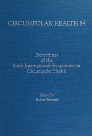 Circumpolar health 84 : proceedings of the Sixth International Symposium on Circumpolar Health /