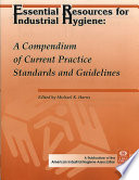 Essential resources for industrial hygiene : a compendium of current practice standards and guidelines /