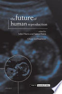 The future of human reproduction : ethics, choice, and regulation /