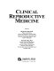 Clinical reproductive medicine /