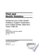Maternal and child health statistics : Russian Federation and United States, selected years 1985-95.