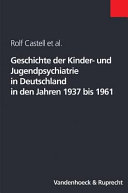 Geschichte der Kinder- und Jugendpsychiatrie in Deutschland in den Jahren 1937 bis 1961 /