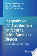 Interprofessional care coordination for pediatric Autism spectrum disorder : translating research into practice /