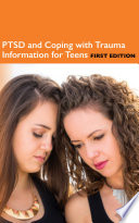 PTSD and coping with trauma information for teens /