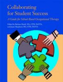 Collaborating for student success : a guide for school-based occupational therapy /