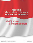 Reducing maternal and neonatal mortality in Indonesia : saving lives, saving the future /