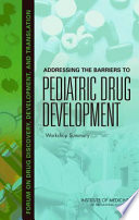 Addressing the barriers to pediatric drug development : workshop summary /