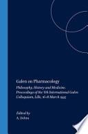 Galen on pharmacology : philosophy, history, and medicine : proceedings of the Vth International Galen Colloquium, Lille, 16-18 March 1995 /