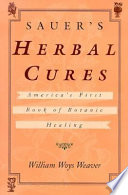 Sauer's herbal cures : America's first book of botanic healing, 1762-1778 /