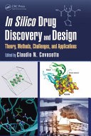 In silico drug discovery and design : theory, methods, challenges, and applications /